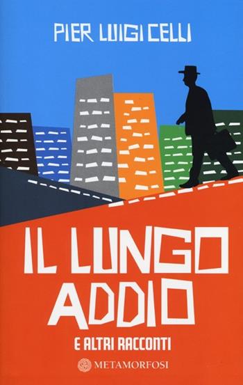 Il lungo addio e altri racconti - Pier Luigi Celli - Libro Metamorfosi 2012 | Libraccio.it