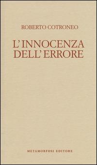 L' innocenza dell'errore - Roberto Cotroneo - Libro Metamorfosi 2014, Piccola biblioteca dell'agenda letteraria | Libraccio.it