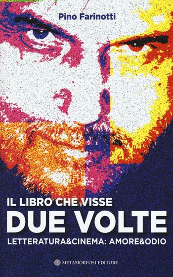 Il libro che visse due volte. Letteratura & cinema: amore & odio - Pino Farinotti - Libro Metamorfosi 2016 | Libraccio.it