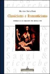 Classicismo e Romanticismo. Giudizio di un italiano sul secolo suo - Mario Serafini - Libro Florence Art Edizioni 2007, Saggi e ricerche | Libraccio.it
