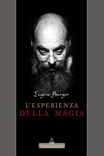 L' esperienza della magia - Eugene Burger - Libro Florence Art Edizioni 2007 | Libraccio.it