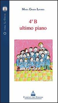 Quarto B ultimo piano - Maria Grazia Linares - Libro Florence Art Edizioni 2007, La giostra | Libraccio.it