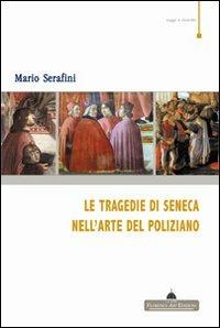 Le tragedie di Seneca nell'arte del Poliziano - Mario Serafini - Libro Florence Art Edizioni 2008, Saggi e ricerche | Libraccio.it