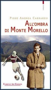 All'ombra di Monte Morello - Piero Andrea Carraresi - Libro Florence Art Edizioni 2010, Le sibille | Libraccio.it