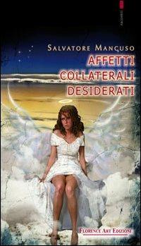 Affetti collaterali desiderati - Salvatore Mancuso - Libro Florence Art Edizioni 2010, Le sibille | Libraccio.it