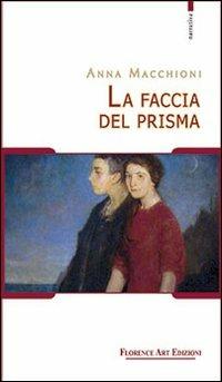 La faccia del prisma. Un punto di vista - Anna Macchioni - Libro Florence Art Edizioni 2013, Le sibille | Libraccio.it
