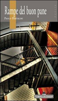 Rampe del buon pane. Versi d'occasione 1999-2012 - Paolo Bartalini - Libro Florence Art Edizioni 2013, Quaderni di poesia | Libraccio.it
