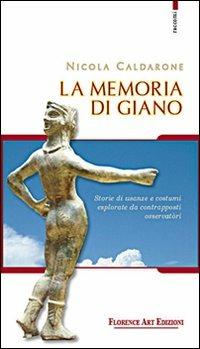 La memoria di Giano. Storie di usanze e costumi esplorate da contrapposti osservatòri - Nicola Caldarone - Libro Florence Art Edizioni 2013, Le sibille | Libraccio.it