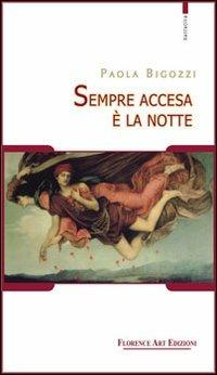 Sempre accesa è la notte - Paola Bigozzi - Libro Florence Art Edizioni 2013, Le sibille | Libraccio.it