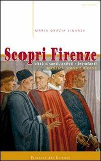Scopri Firenze. Città di santi, artisti e lestofanti. Aneddoti, storia e dicerie - Maria Grazia Linares - Libro Florence Art Edizioni 2013, Curiosando | Libraccio.it