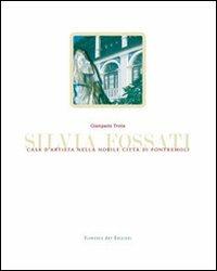 Silvia Fossati. Casa d'artista nella nobile città di Pontremoli. Ediz. italiana e inglese - Giampaolo Trotta - Libro Florence Art Edizioni 2011 | Libraccio.it