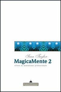 Magicamente 2. Teoria ed effetti di mentalismo professionale - Sean Taylor - Libro Florence Art Edizioni 2010, Edizioni per lo spettacolo | Libraccio.it