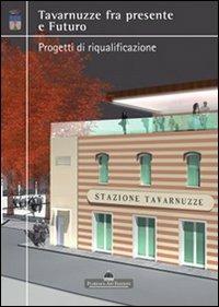 Tavarnuzze fra presente e futuro. Progetti di riqualificazione  - Libro Florence Art Edizioni 2009 | Libraccio.it