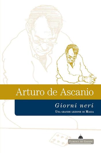 Giorni neri. Una grande lezione di magia - Arturo De Ascanio - Libro Florence Art Edizioni 2011, Edizioni per lo spettacolo | Libraccio.it