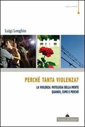 Perché tanta violenza? La violenza: patologia della mente. Quando, come e perché