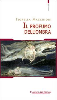 Il profumo dell'ombra - Fiorella Macchioni - Libro Florence Art Edizioni 2014, Le sibille | Libraccio.it