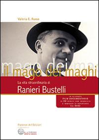 Il mago dei maghi. La vita straordinaria di Ranieri Bustelli. Con DVD - Valeria E. Russo - Libro Florence Art Edizioni 2014, Edizioni per lo spettacolo | Libraccio.it