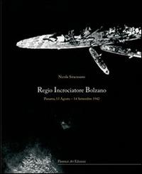 Regio incrociatore Bolzano (Panarea, 13 agosto-14 settembre 1942) - Nicola Siracusano - Libro Florence Art Edizioni 2014, Saggi e ricerche | Libraccio.it