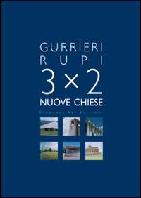 3x2 nuove chiese - Francesco Gurrieri, P. Ludovico Rupi - Libro Florence Art Edizioni 2014, Saggi e ricerche | Libraccio.it