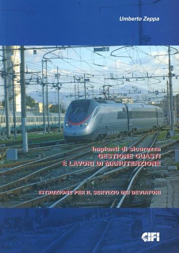 Impianti di sicurezza. Gestione, guasti e lavori di manutenzione - Umberto Zeppa - Libro CIFI 2010 | Libraccio.it