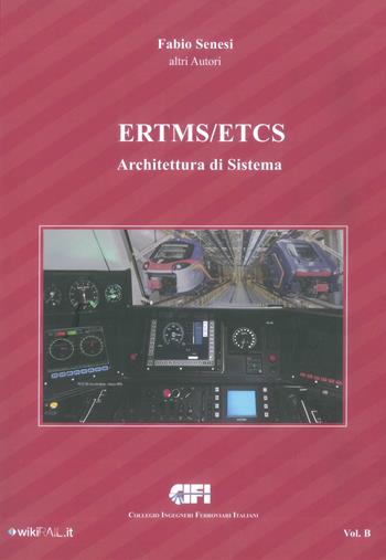ERTMS/ETCS. Vol. B: Architettura di sistema. - Fabio Senesi - Libro CIFI 2022 | Libraccio.it