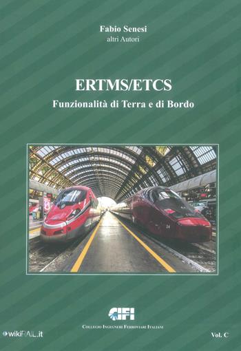 ERTMS/ETCS. Vol. C: Funzionalità di terra e di bordo. - Fabio Senesi - Libro CIFI 2022 | Libraccio.it