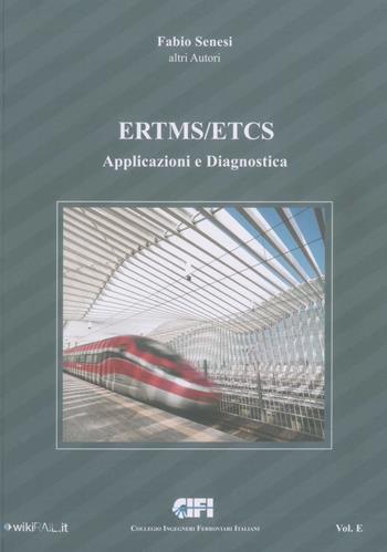 ERTMS/ETCS. Vol. E: Applicazioni e diagnostica. - Fabio Senesi - Libro CIFI 2022 | Libraccio.it