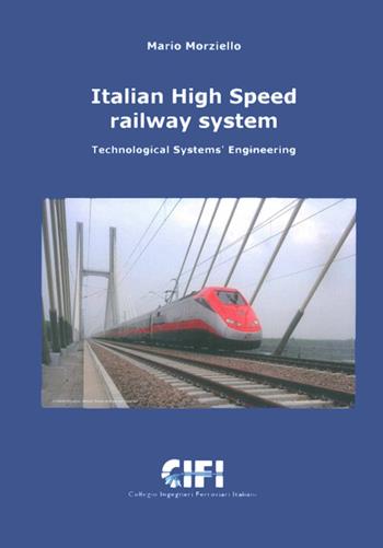 Italian High Speed Railway System. Technological Systems Engineering - Mario Morziello - Libro CIFI 2022 | Libraccio.it