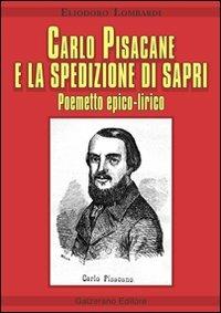 Carlo Pisacane e la spedizione di Sapri - Eliodoro Lombardi - Libro Galzerano 2007, Storia e poesia | Libraccio.it