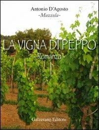 La vigna di Peppo - Antonio D'Agosto - Libro Galzerano 2008, Romanzi & racconti | Libraccio.it