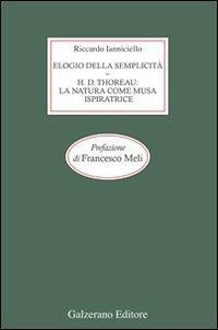 Elogio della semplicità. Henry David Thoreau: la natura come musa ispiratrice - Riccardo Ianniciello - Libro Galzerano 2008 | Libraccio.it