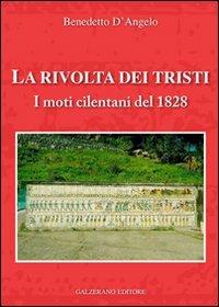 La rivolta dei tristi. I moti cilentani del 1828 - Benedetto D'Angelo - Libro Galzerano 2008 | Libraccio.it