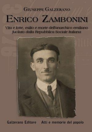 Enrico Zambonini. Vita e lotte, esilio e morte dell'anarchico emiliano fucilato dalla Repubblica Sociale Italiana - Giuseppe Galzerano - Libro Galzerano 2009, Atti e memorie del popolo | Libraccio.it
