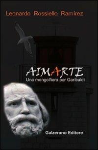Aimarte. Una mongolfiera per Garibaldi - Leonardo Rossiello Ramirez - Libro Galzerano 2010 | Libraccio.it