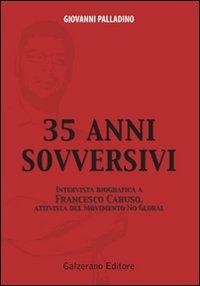 Trentacinque anni sovversivi. Intervista biografica a Francesco Caruso, attivista del movimento no global - Giovanni Palladino - Libro Galzerano 2010 | Libraccio.it