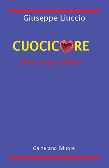 Cuocicuore. Poesie e canzoni cilentane - Giuseppe Liuccio - Libro Galzerano 2014 | Libraccio.it
