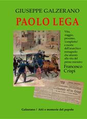 Paolo Lega. Vita, viaggio, processo, «complotto» e morte dell'anarchico che attentò alla vita del primo ministro Francesco Crispi