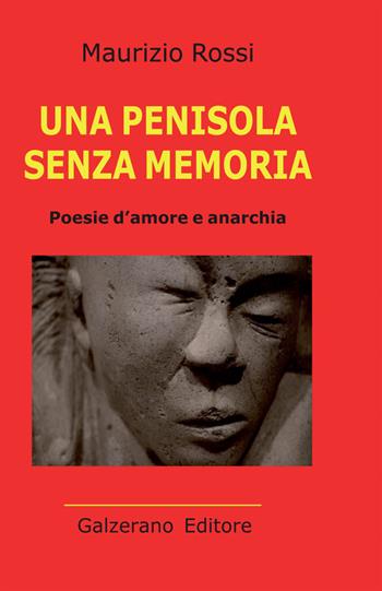 Una penisola senza memoria. Poesie d'amore e anarchia - Maurizio Rossi - Libro Galzerano 2016 | Libraccio.it