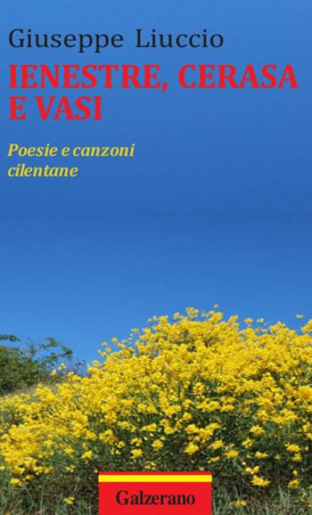 Ienestre, cerasa e vasi. Poesie e canzoni cilentane - Giuseppe Liuccio - Libro Galzerano 2016 | Libraccio.it