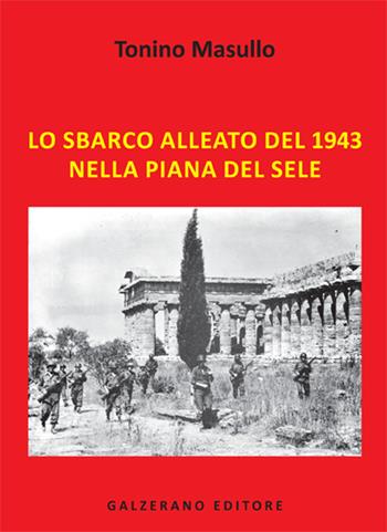 Lo sbarco alleato del 1943 nella Piana del Sele. Ediz. illustrata - Tonino Masullo - Libro Galzerano 2016 | Libraccio.it