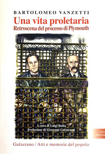 Una vita proletaria. Retroscena del processo di Plymouth - Bartolomeo Vanzetti - Libro Galzerano 2017, Atti e memorie del popolo | Libraccio.it