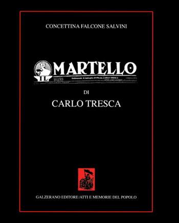 Il martello di Carlo Tresca - Concettina Falcone Salvini - Libro Galzerano 2019, Atti e memorie del popolo | Libraccio.it