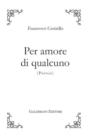 Per amore di qualcuno - Francesco Castiello - Libro Galzerano 2020, Poesia | Libraccio.it