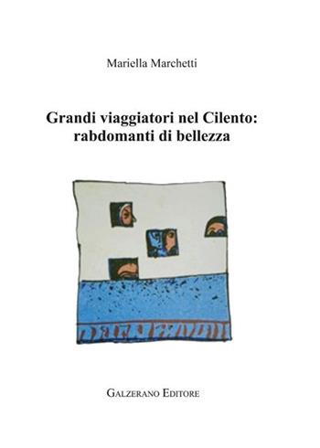 Grandi viaggiatori nel Cilento. Rabdomanti di bellezza - Mariella Marchetti - Libro Galzerano 2021, Il laboratorio | Libraccio.it