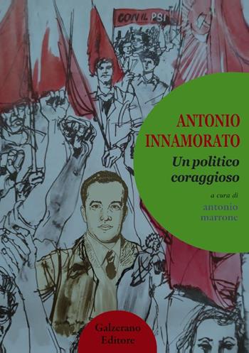 Antonio innamorato. Un politico coraggioso. Ediz. integrale  - Libro Galzerano 2021 | Libraccio.it
