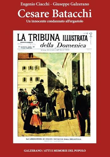 Cesare Batacchi. Un innocente condannato all'ergastolo - Eugenio Ciacchi, Giuseppe Galzerano - Libro Galzerano 2021, Atti e memorie del popolo | Libraccio.it