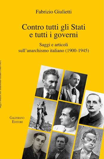 Contro tutti gli Stati e tutti i governi. Saggi e articoli sull'anarchismo italiano (1900-1945) - Fabrizio Giulietti - Libro Galzerano 2022, Il laboratorio | Libraccio.it