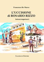 L'uccisione di Rosario Rizzo. Interrogatori. Ediz. illustrata