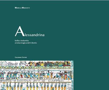 Alessandrina. Bella e indomita eroina tragica del Cilento - Mariella Marchetti - Libro Galzerano 2023, Passato e presente | Libraccio.it