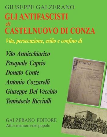 Gli antifascisti di Castelnuovo di Conza. Vita, persecuzione, esilio e confino di Vito Annicchiarico, Pasquale Caprio, Donato Conte, Antonio Cozzarelli, Giuseppe Del Vecchio, Temistocle Ricciulli - Giuseppe Galzerano - Libro Galzerano 2024, Atti e memorie del popolo | Libraccio.it